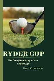 RYDER CUP: La Historia Completa